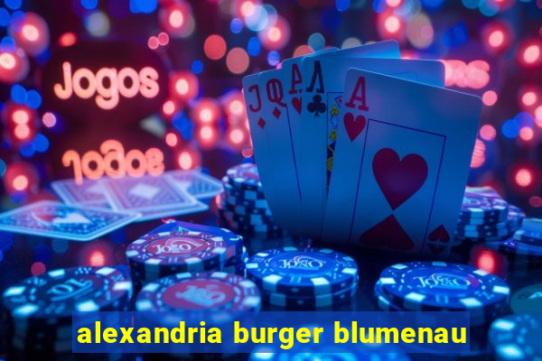 alexandria burger blumenau